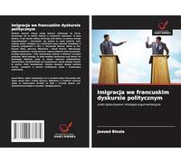 Imigracja we francuskim dyskursie politycznym: znaki dyskursywne i strategie argumentacyjne.