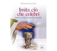Imita ciò che celebri. Fedeltà di Cristo, fedeltà del sacerdote