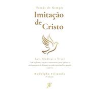Imitação de Cristo: Ler, Meditar e Viver: com reflexões, orações e comentários para aplicar os ensinamentos de Kempis na vida espiritual no mundo moderno