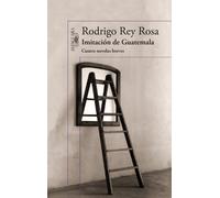 Imitación de Guatemala: Cuatro novelas breves
