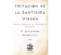 Imitación de la Santísima Virgen: Según el modelo de la "Imitación de Jesucristo" (Facsímil de 1861) (Clásicos Católicos de El Templario Editorial)