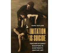 Imitation Is Suicide: Teacher-Student Disasters in Nineteenth-Century Art