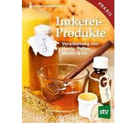 Imkereiprodukte: Verarbeitung von Honig, Pollen, Wachs & Co