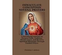 IMMACULATE CONCEPTION NOVENA PRAYERS: A Devotional Journey to Deepen Faith, Embrace Divine Grace, and Receive Spiritual Blessings Through Guided Prayer