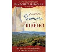 Immaculee Ilibagiza Nuestra Senora de Kibeho (Tascabile)