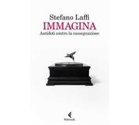 Immagina. Antidoti contro la rassegnazione