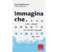 Immagina che... Come creare un futuro migliore per tutti