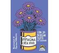 Immagina. Crea. Vivi! Ediz. illustrata