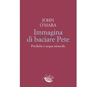Immagina di baciare Pete. Prediche e acqua minerale