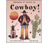 Immagina di essere un cowboy! Ediz. illustrata