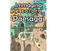 Immagina e colora Paesaggi: Libro da colorare e di attività per adulti