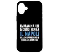 Immagina il mondo senza Napoli non renderlo mai più divertente Custodia per iPhone 16 Plus