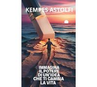 Immagina Il Potere di un'Idea che ti Cambia La Vita