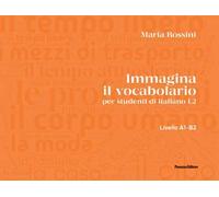 Immagina il vocabolario. per studenti d'italiano L2. Ediz. illustrata