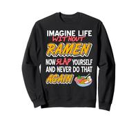 Immagina La Vita Senza Ramen E Non Farlo Mai più Felpa