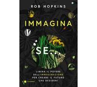 Immagina se... Libera il potere dell'immaginazione per creare il futuro che desideri