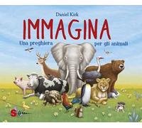 Immagina. Una preghiera per gli animali. Ediz. a colori