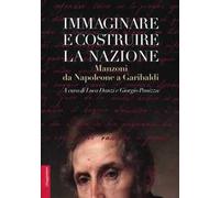 Immaginare e costruire la nazione. Manzoni da Napoleone a Garibaldi