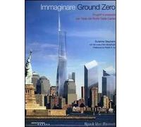 Immaginare Ground Zero. Progetti e proposte per l'area del World Trade Center