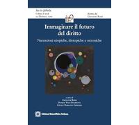 Immaginare il futuro del diritto. Narrazioni utopiche, distopiche e ucroniche