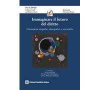 Immaginare il futuro del diritto. Narrazioni utopiche, distopiche e ucroniche