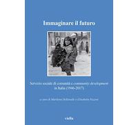 Immaginare il futuro. Servizio di comunità e community development in Italia (1946-2017)