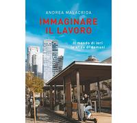 Immaginare il lavoro. Il mondo di ieri le sfide di domani