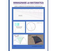 IMMAGINARE LA MATEMATICA: USARE LE IMMAGINI PER RAPPRESENTARE LA MATEMATICA
