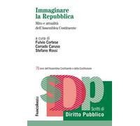 Immaginare la Repubblica. Mito e attualità dell'Assemblea Costituente. 70 anni dell'Assemblea Costituente e della Costituzione