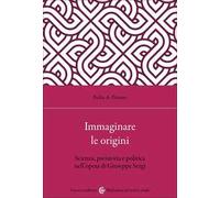 Immaginare le origini. Scienza, preistoria e politica nell'opera di Giuseppe Sergi