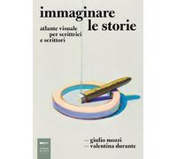 Immaginare le storie. Atlante visuale per scrittrici e scrittori [Paperback] Moz