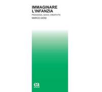 Immaginare l'infanzia. Pedagogia, gioco, creatività