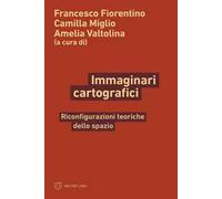 Immaginari cartografici. Riconfigurazioni teoriche dello spazio