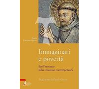 Immaginari e povertà. San Francesco nella creazione contemporanea. Nuova ediz.