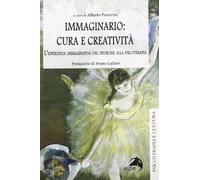 Immaginario: cura e creatività. L'esperienza immaginativa dal neurone alla...