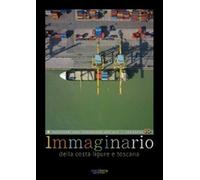 Immaginario della costa ligure e toscana. Fotogrammi aerei straordinari 20...