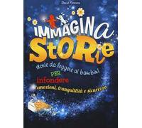 ImmaginaStorie. Storie da leggere ai bambini per infondere emozioni, tranquillità e sicurezza