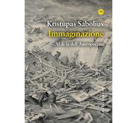 Immaginazione. Al di là dell'Antropocene - Sabolius Kristupas