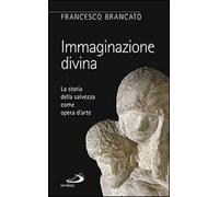 Immaginazione divina. La storia della salvezza come opera d'arte