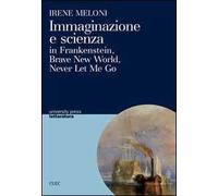 Immaginazione e scienza in Frankenstein, Brave new world, Never let me go