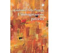 IMMAGINAZIONE PITTORICA (L') - Della Pergola Giuliano - 2022 - Castelvecchi