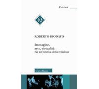Immagine, arte, virtualità. Per un’estetica della relazione