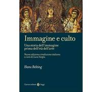 Immagine e culto. Una storia dell'immagine prima dell'età dell'arte. Nuova ediz.