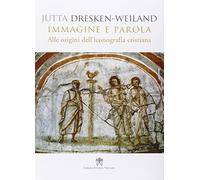 Immagine e parola. Alle origini dell'iconografia cristiana