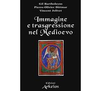 Immagine e trasgressione nel Medioevo - Bartholeyns Gil, Dittmar Pierre-Ol...