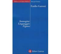 Immagine, linguaggio, figura. Osservazioni e ipotesi - Garroni Emilio