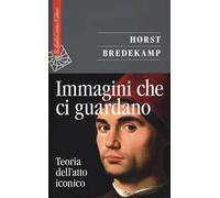 Immagini che ci guardano. Teoria dell'atto iconico