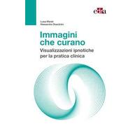 Immagini che curano. Visualizzazione ipnotiche per la pratica clinica