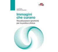 Immagini che curano. Visualizzazione ipnotiche per la pratica clinica - Me...