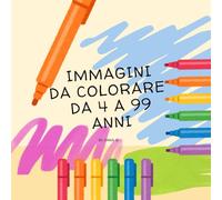 Immagini da colorare da 4 a 99 anni - per Bambini e Adulti: 35 immagini da colorare - Un solo libro! Ideale per adulti e bambini. Disponibile ora!